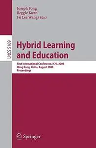 Hybrid Learning and Education: First International Conference, ICHL 2008 Hong Kong, China, August 13-15, 2008 Proceedings