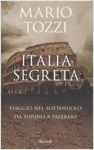 Italia segreta. Viaggio nel sottosuolo da Torino a Palermo