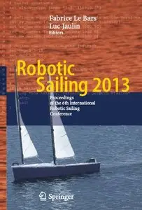 Robotic Sailing 2013: Proceedings of the 6th International Robotic Sailing Conference (repost)