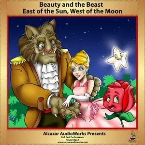 «Beauty and the Beast & East of the Sun, West of the Moon» by Jørgen Moe,Peter Christen Asbjørnsen,Alcazar AudioWorks,Je