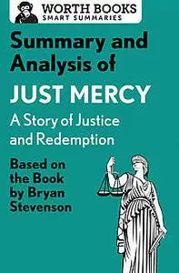 «Summary and Analysis of Just Mercy: A Story of Justice and Redemption» by Worth Books
