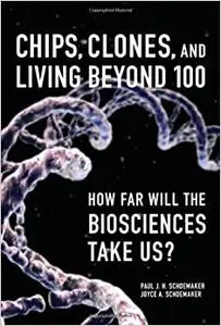 Chips, Clones, and Living Beyond 100: How Far Will the Biosciences Take Us ? (Repost)