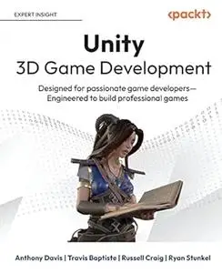 Unity 3D Game Development: Designed for passionate game developers―Engineered to build professional games