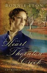 «Heart of Thornton Creek (Queensland Chronicles Book #1)» by Bonnie Leon