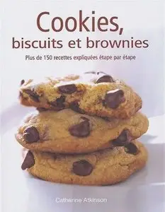Cookies, biscuits et brownies: plus de 150 recettes expliquées étape par étape 