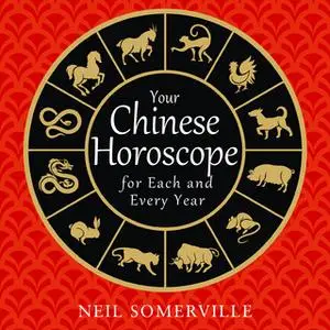 «Your Chinese Horoscope for Each and Every Year» by Neil Somerville