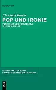 Pop und Ironie: Popdiskurs und Popliteratur um 1980 und 2000 (Studien Und Texte Zur Sozialgeschichte Der Literatur, 123) (Germa