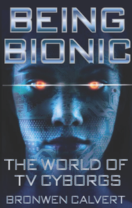 Being Bionic : The World of TV Cyborgs