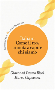 Giovanni Destro Bisol, Marco Capocasa - Italiani. Come il DNA ci aiuta a capire chi siamo (2017)