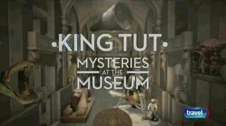 Travel Channel - Mysteries At The Museum: Special King Tut (2017)