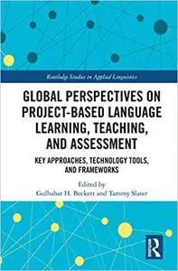 Global Perspectives on Project-Based Language Learning, Teaching, and Assessment: Key Approaches, Technology Tools, and