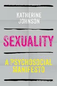 Sexuality: A Psychosocial Manifesto (repost)