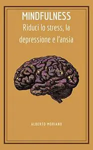 MINDFULNESS: Riduci lo stress, la depressione e l'ansia