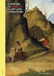 A History of Arcadia in Art and Literature: Volume I: Earlier Renaissance