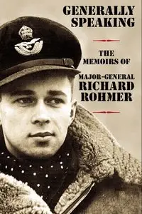 Generally Speaking. The Memory Of Major-General Richard Rohmer
