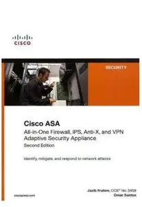 Cisco ASA: All-in-One Firewall, IPS, Anti-X, and VPN Adaptive Security Appliance (2nd Edition) (repost)