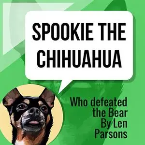 «Spookie The Chihuahua : Who Defeated The Bear» by Len Parsons