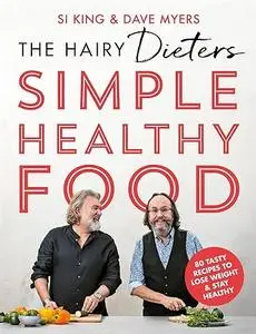 The Hairy Dieters Simple Healthy Food: The one-stop guide to losing weight and staying healthy