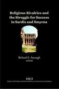 Religious Rivalries and the Struggle for Success in Sardis and Smyrna (Studies in Christianity an...