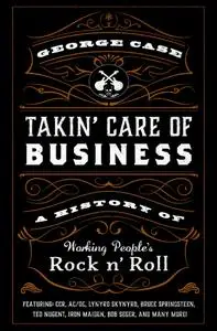 Takin' Care of Business: A History of Working People's Rock 'n' Roll