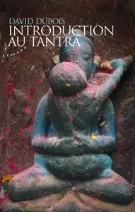 David Dubois, "Introduction au tantra : Pratique de l'éveil au coeur du quotidien"