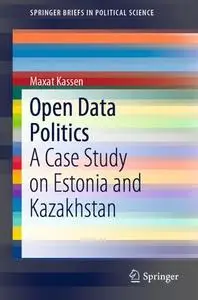 Open Data Politics: A Case Study on Estonia and Kazakhstan