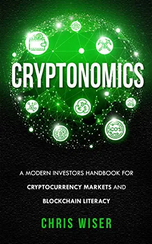 Cryptonomics: A Modern Investors Handbook for Cryptocurrency Markets and Blockchain Literacy