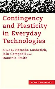 Contingency and Plasticity in Everyday Technologies
