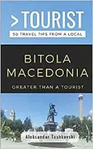 GREATER THAN A TOURIST- BITOLA MACEDONIA: 50 Travel Tips By a Local