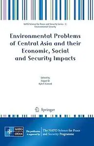 Environmental Problems of Central Asia and their Economic, Social and Security Impacts