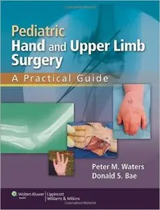 Pediatric Hand and Upper Limb Surgery: A Practical Guide (Repost)