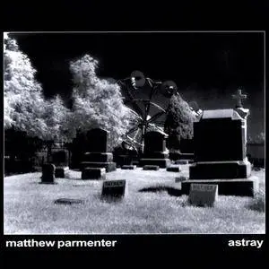 Matthew Parmenter - Astray (2004) Repost