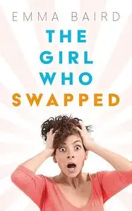 «The Girl Who Swapped» by Emma Baird