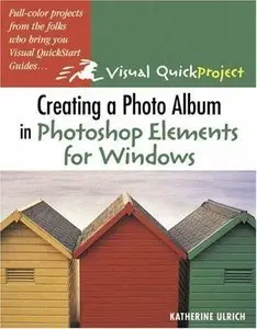 Creating a Photo Album in Photoshop Elements for Windows (Visual QuickProject Guide) (Repost)