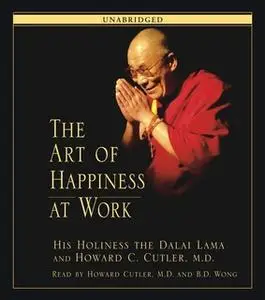 «The Art of Happiness at Work» by His Holiness the Dalai Lama,Howard C. Cutler