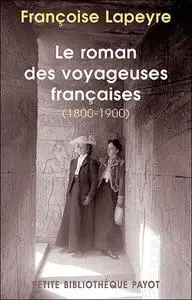 Françoise Lapeyre, "Le roman des voyageuses françaises, 1800-1900"