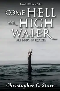 «Come Hell or High Water» by Christopher C Starr