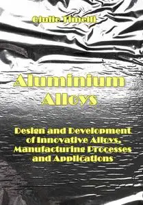 "Aluminium Alloys: Design and Development of Innovative Alloys, Manufacturing Processes and Applications" ed. by Giulio Timelli