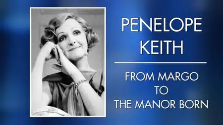 CH5. - Penelope Keith: From Margo to the Manor Born (2022)