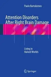 Attention Disorders After Right Brain Damage: Living in Halved Worlds