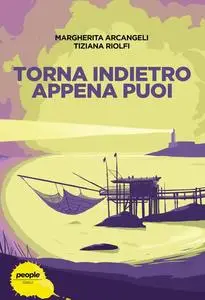 Torna indietro appena puoi - Margherita Arcangeli & Tiziana Riolfi