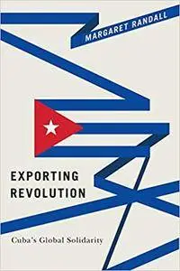 Exporting Revolution: Cuba’s Global Solidarity