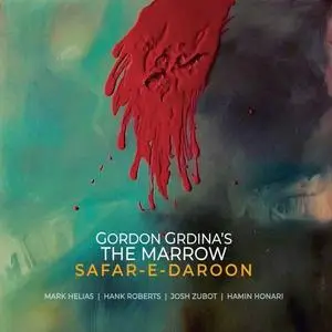 Gordon Grdina's The Marrow - Safar-e-daroon (2020) [Official Digital Download 24/88]