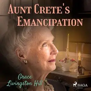 «Aunt Crete's Emancipation» by Grace Livingston Hill