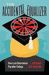 The Accidental Equalizer: How Luck Determines Pay after College