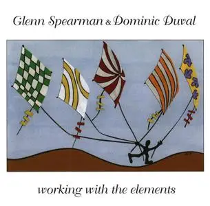 Glenn Spearman & Dominic Duval - Working With The Elements (1999)