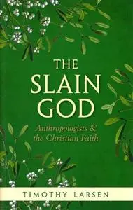 The Slain God: Anthropologists and the Christian Faith