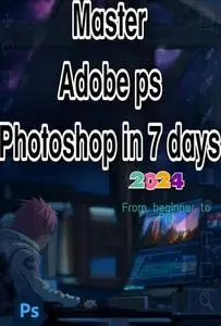 Master Adobe ps Photoshop in 7 days: From Beginner to Pro