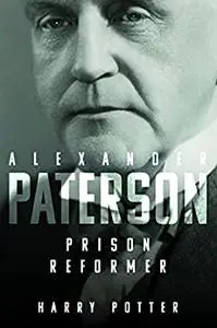 Alexander Paterson: Prison Reformer: Prison Reformer