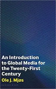An Introduction to Global Media for the Twenty-First Century